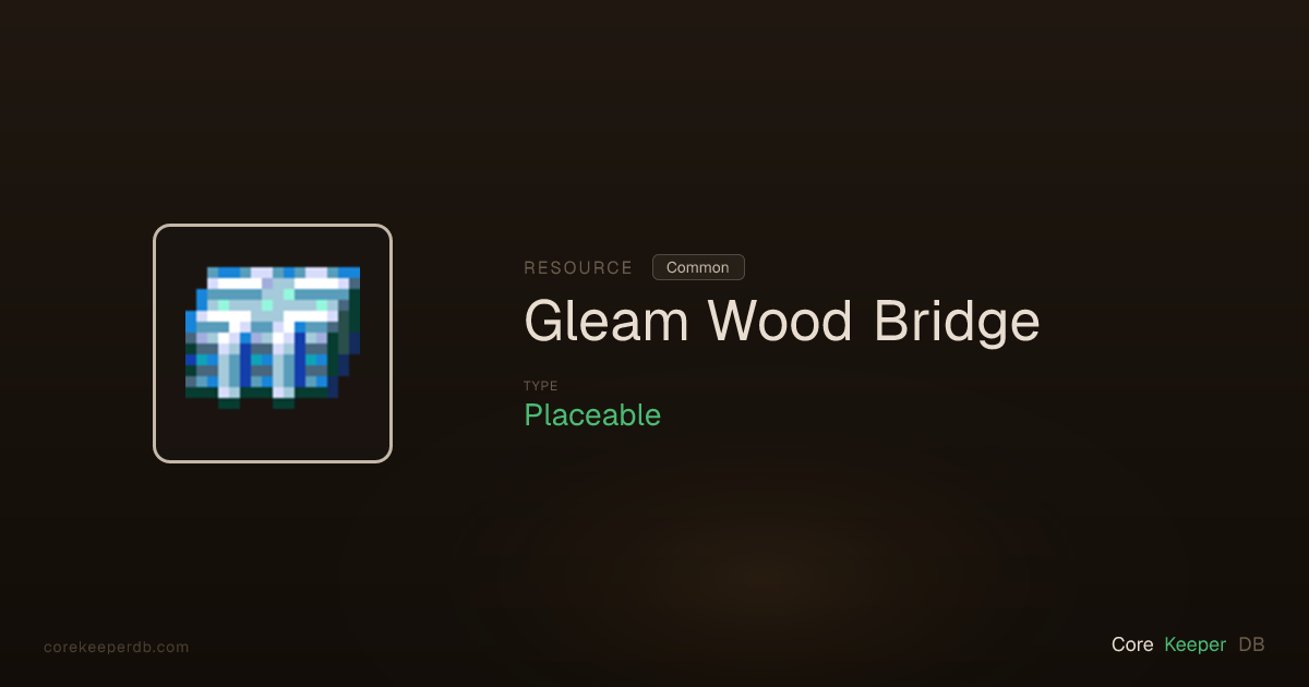 Core Keeper Gleam Wood Bridge | Resource | Core Keeper DB