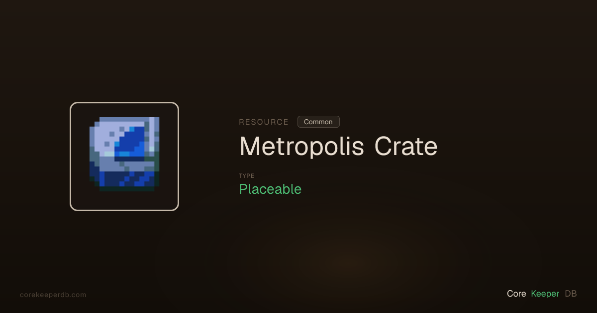 Core Keeper Metropolis Crate | Resource | Core Keeper DB